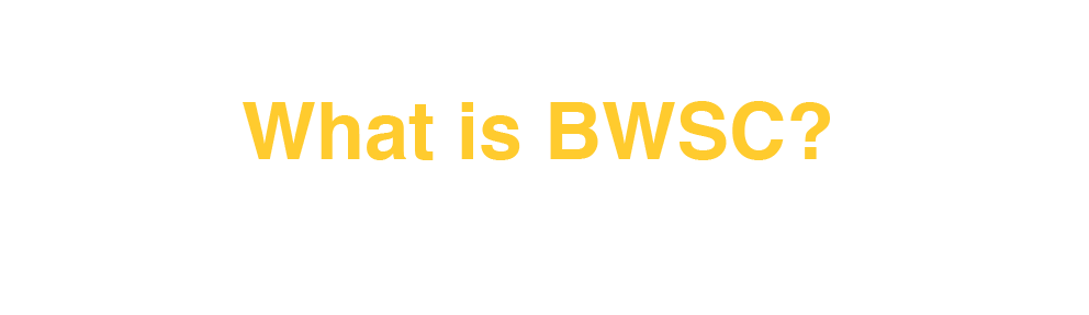 What is BWSC?