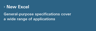 [New Excel]General-purpose specifications cover a wide range of applications