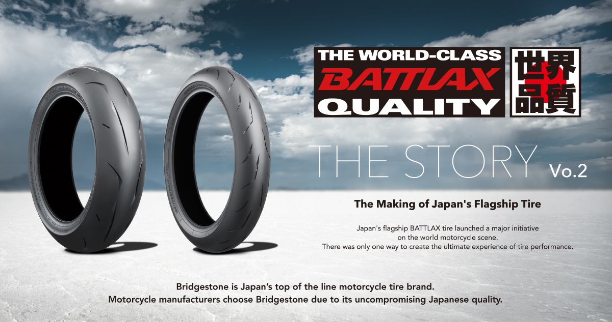 HE WORLD-CLASS BATTLAX QUALITY  THE STORY The Making of Japan's Flagship Tire Vo.2